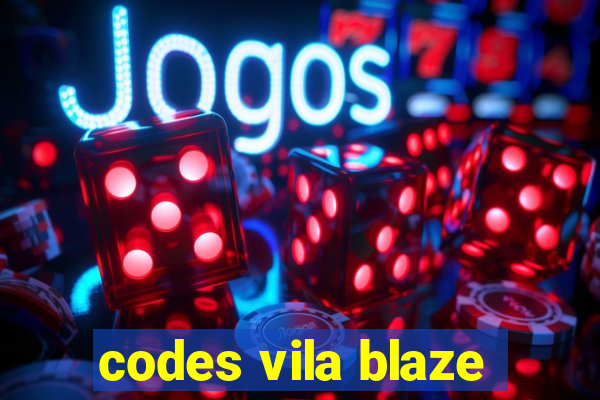 codes vila blaze